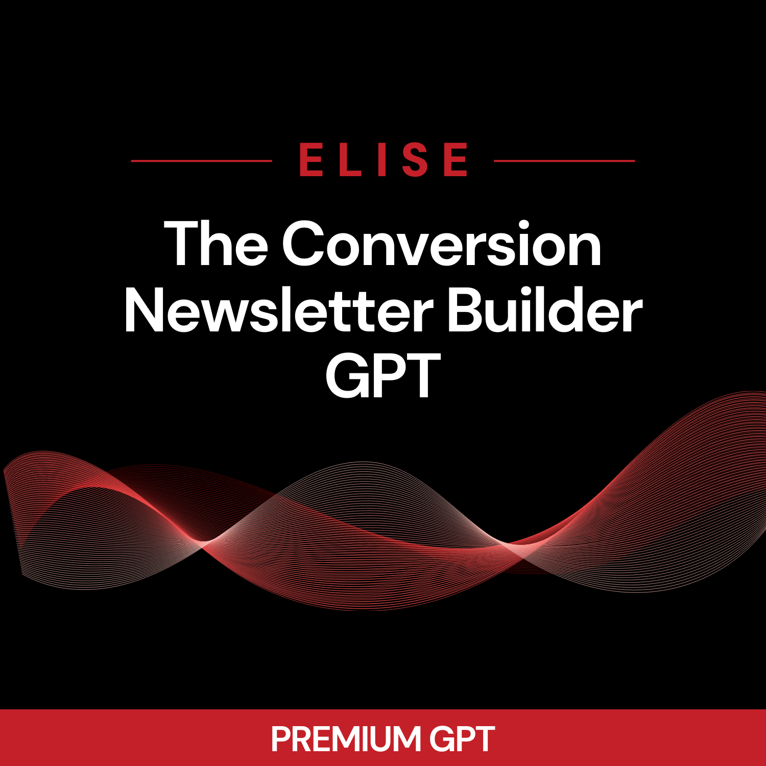 Advertisement for ELISE, a conversion newsletter builder GPT, with red and white design on a black background.
