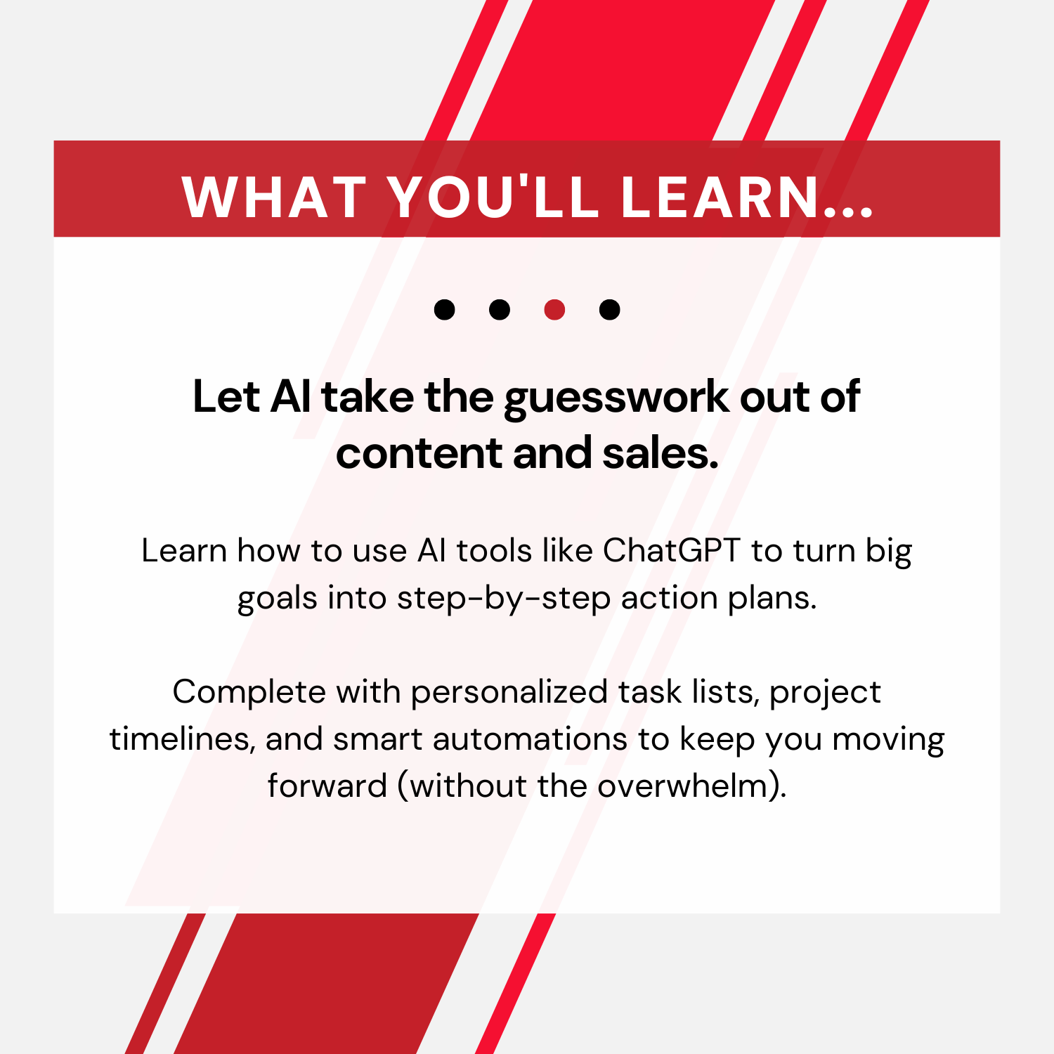 Let AI take the guesswork out of content and sales. Learn how to use AI tools like ChatGPT to turn big goals into step-by-step action plans. Complete with personalized task lists, project timelines, and smart automations to keep you moving forward (without the overwhelm).