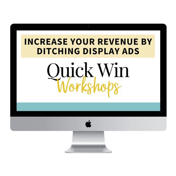 Quick Win Workshop: How to Increase Your Revenue by Ditching Display Ads